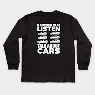 Car lover - If you want me to listen talk about cars w Kids Long Sleeve T-Shirt